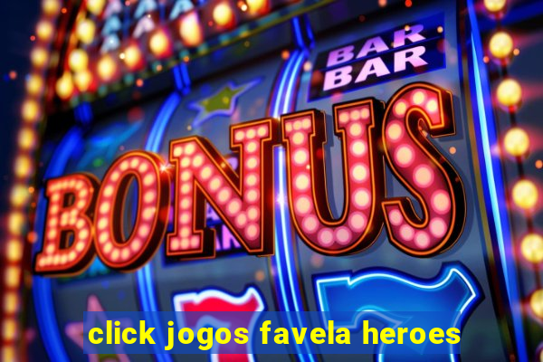 click jogos favela heroes